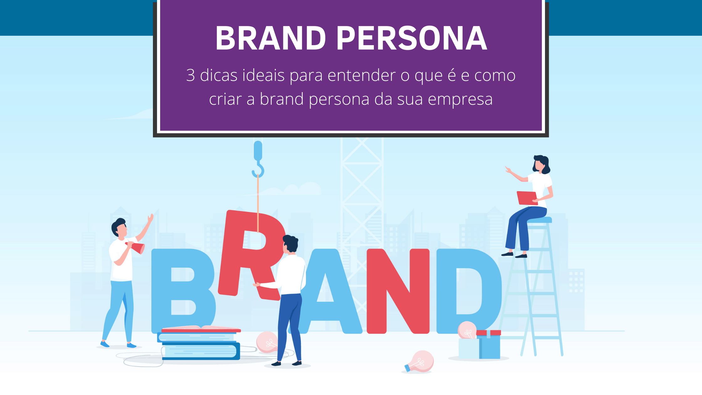 Brand Persona: Entenda o que é e veja 3 dicas de como criar a da sua  empresa - Agência em Bauru especializada em Comunicação, Branding e Design