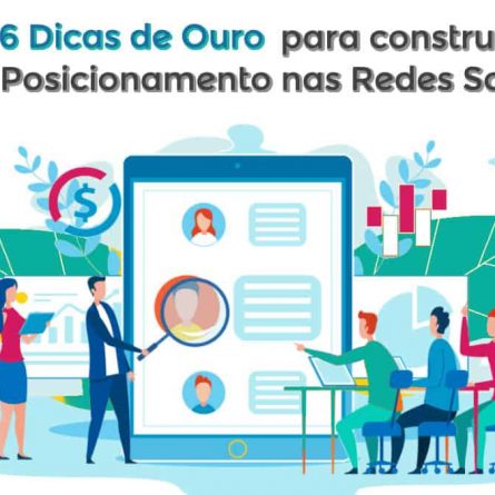 6 DICAS PARA CONSTRUIR UM BOM POSICIONAMENTO NAS REDES SOCIAIS ...