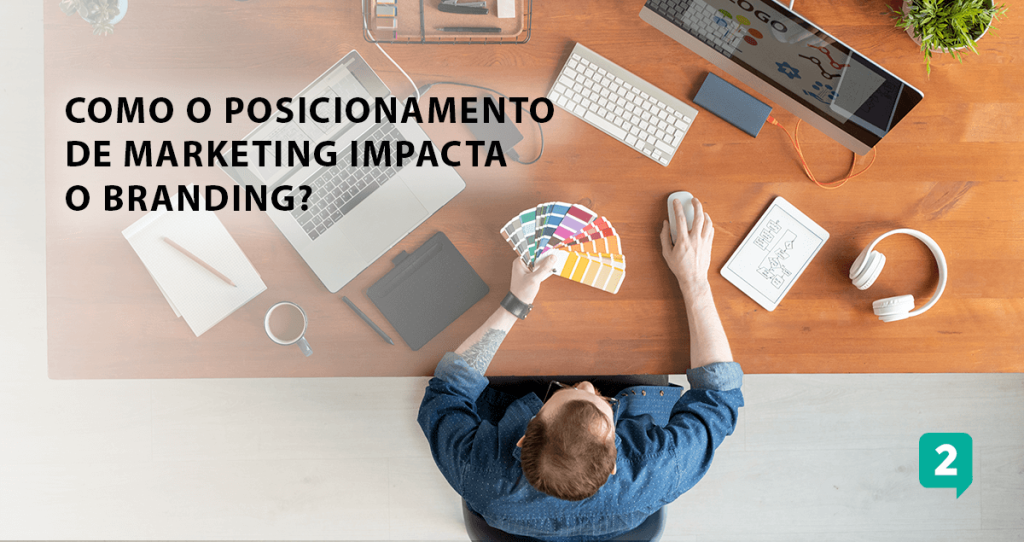  como-o-posicionamento-de-marketing-impacta-o-branding