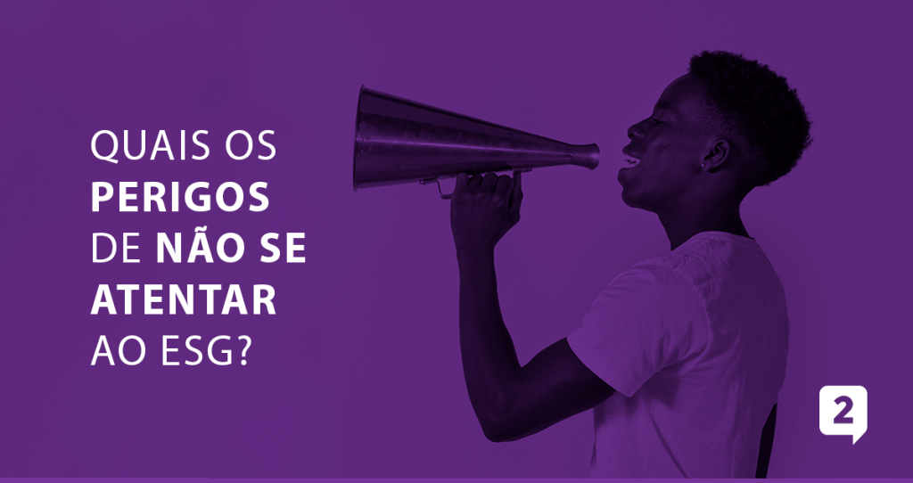 A imagem apresenta um homem com um cone amplificador de som falando, enquanto a imagem aborda o seguinte texto: "Quais os perigos de não se atentar ao ESG?"