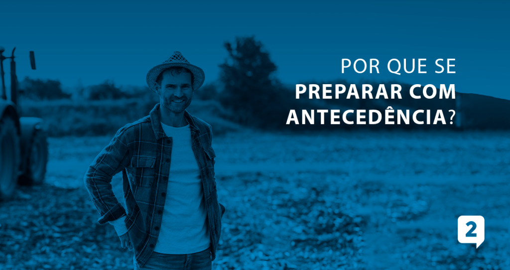 A imagem apresenta um agricultor com a seguinte mensagem ao lado: "Por que se preparar com atencedência?