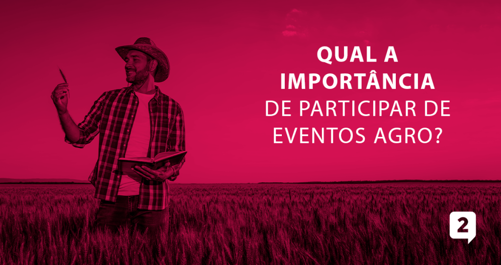 A imagem apresenta um agricultor no campo com a seguinte mensagem ao lado: "Qual a importância de participar de eventos agro?