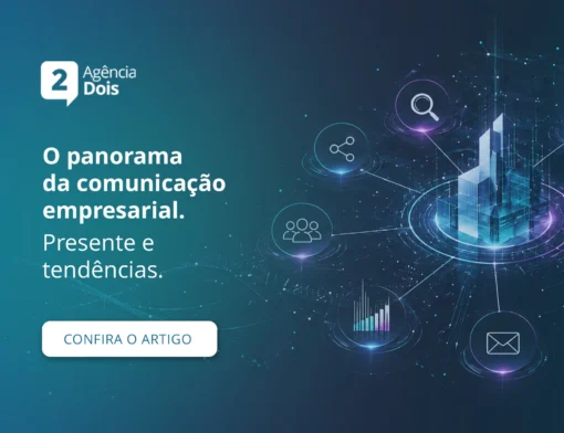 O panorama da comunicação empresarial. Presente e tendências.